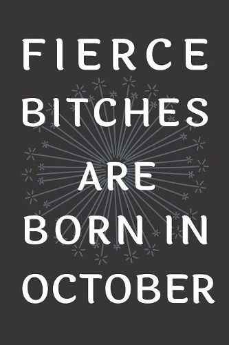 Fierce Bitches Are Born In October