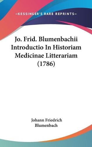 Jo. Frid. Blumenbachii Introductio In Historiam Medicinae Litterariam (1786)