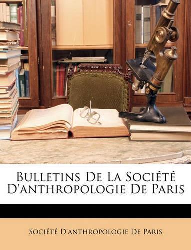 Bulletins de La Societe D'Anthropologie de Paris