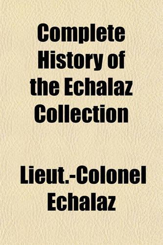 Complete History of the Echalaz Collection