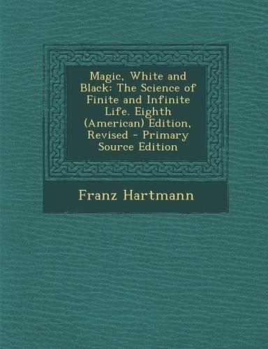 Magic, White and Black: The Science of Finite and Infinite Life. Eighth (American) Edition, Revised