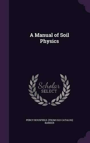 A Manual of Soil Physics