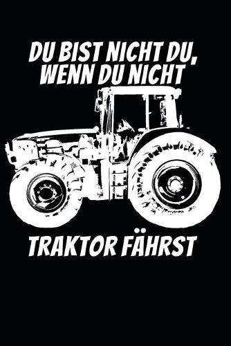 Du bist nicht du, wenn du nicht Traktor fährst