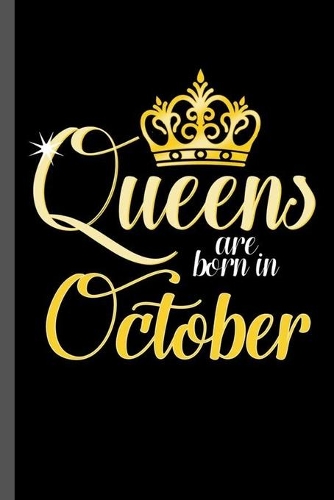Queens are born in October: Birthday Celebration Girl Party Gift Queens Are Born In October Birth Anniversary (6"x9") Dot Grid notebook Journal to write in
