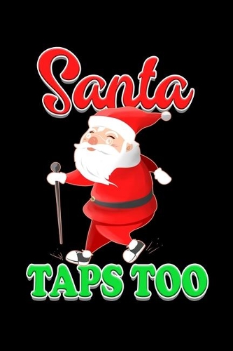 Santa Taps Too: Weekly Planner 2020 6x9 I I Jan. 2020 - Dec 2020 Organizer I Tap Dance Christmas Notebook I Tap Dancing Step Dancer Gift I X-Mas Holiday Ballroom Gi
