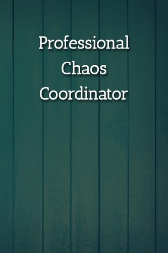 Professional Chaos Coordinator Notebook