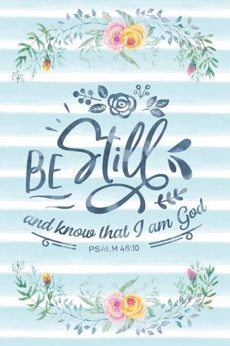 Be Still and Know That I Am God Psalm 46: 10: Notebook with Christian Bible Verse Quote Cover - Blank College Ruled Lines(2 Scripture Journals for Church & Sermon Notes)
