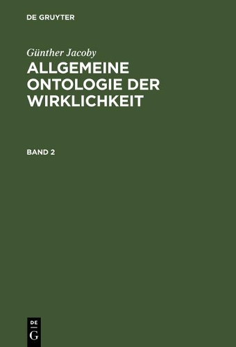 Günther Jacoby: Allgemeine Ontologie Der Wirklichkeit. Band 2