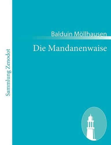 Die Mandanenwaise: Erzählung aus den Rheinlanden und dem Stromgebiet des Missouri