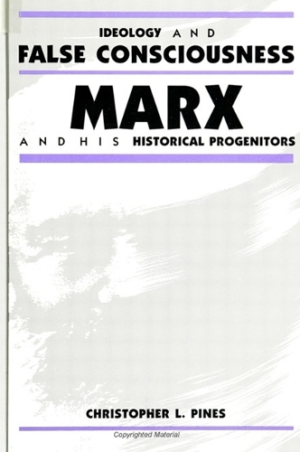 Ideology and False Consciousness: Marx and His Historical Progenitors(SUNY series in the Philosophy of the Social Sciences)