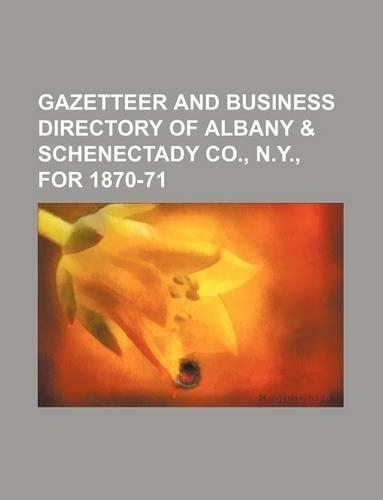 Gazetteer and Business Directory of Albany & Schenectady Co., N.Y., for 1870-71