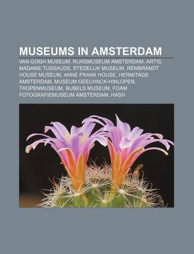 Museums in Amsterdam: Van Gogh Museum, Rijksmuseum Amsterdam, Artis, Madame Tussauds, Stedelijk Museum, Rembrandt House Museum