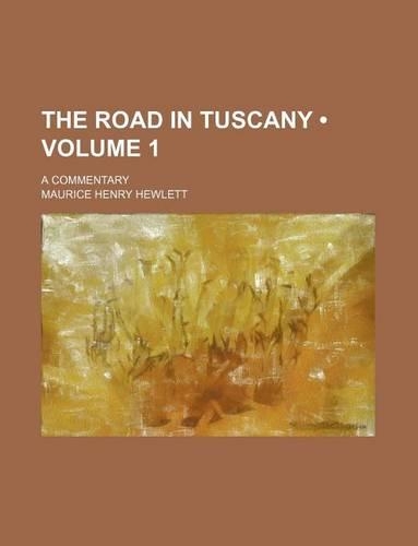The Road in Tuscany (Volume 1); A Commentary