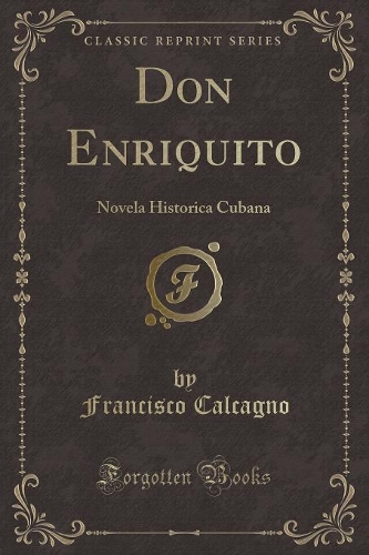 Don Enriquito: Novela Historica Cubana (Classic Reprint)