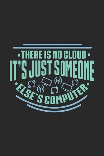 There Is No Cloud It's Just Someone Else's Computer: 120 Pages I 6x9 I Karo I Funny Software Engineering, Coder & Hacker Gifts