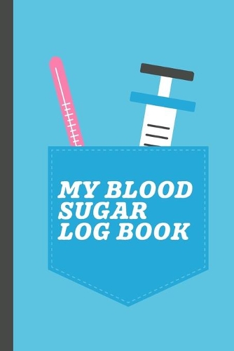 My Blood Sugar Log Book: Track and Record Glucose Readings - Sugar Daily Log Book - Diabetes Journal - - Food Monitoring Notes - Manage Medical Information - Write Down Exer