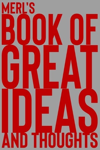 Merl's Book of Great Ideas and Thoughts: 150 Page Dotted Grid and individually numbered page Notebook with Colour Softcover design. Book format: 6 x 9 in