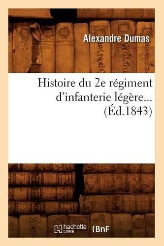 Histoire Du 2e Régiment d'Infanterie Légère (Éd.1843): (Histoire)