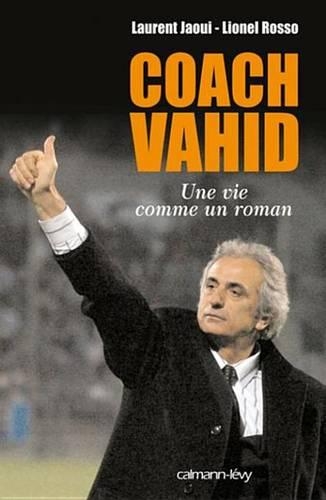 Coach Vahid: Une Vie Comme Un Roman