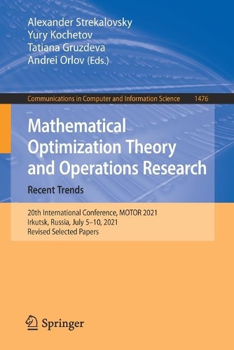Mathematical Optimization Theory and Operations Research: Recent Trends: 20th International Conference, MOTOR 2021, Irkutsk, Russia, July 5–10, 2021, Revised Selected Papers(1476 Communications in Computer and Information Science)