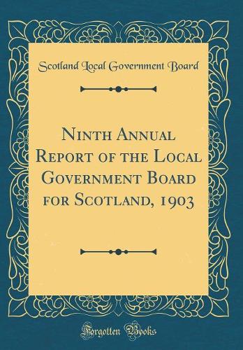 Ninth Annual Report of the Local Government Board for Scotland, 1903 (Classic Reprint)