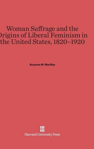 Woman Suffrage and the Origins of Liberal Feminism in the United States, 1820-1920