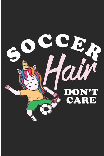 Soccer Hair Don't Care: Soccer Unicorn Blank Lined Note Book