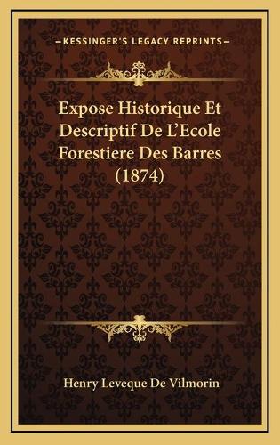 Expose Historique Et Descriptif De L'Ecole Forestiere Des Barres (1874)