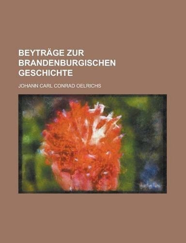 Beytrage Zur Brandenburgischen Geschichte