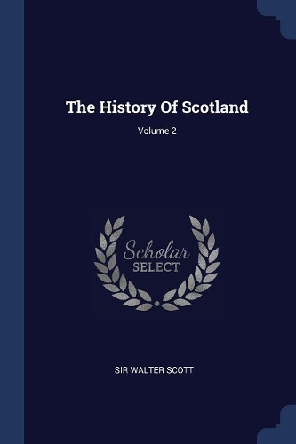 The History Of Scotland; Volume 2