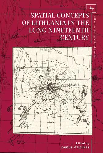 Spatial Concepts of Lithuania in the Long Nineteenth Century: (Lithuanian Studies without Borders)