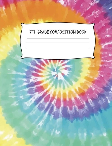 7th Grade Composition Book: Tie Dye Pink Purple Orange Yellow Notebook Wide Ruled Seventh Grade Writing Diary Practice Journal Organizer Youth Kids Middle School Note Book Pad,