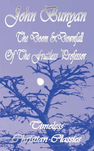 The Doom and Downfall of the Fruitless Professor (Or The Barren Fig Tree) (Puritan Classics)