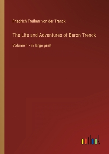 The Life and Adventures of Baron Trenck