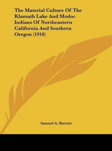The Material Culture Of The Klamath Lake And Modoc Indians Of Northeastern California And Southern Oregon (1910)
