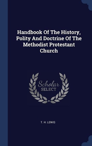 Handbook Of The History, Polity And Doctrine Of The Methodist Protestant Church