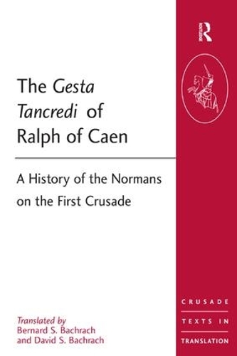The Gesta Tancredi of Ralph of Caen: A History of the Normans on the First Crusade(Crusade Texts in Translation)