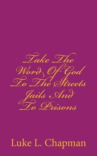 Take The Word Of God To The Streets Jails And To Prisons