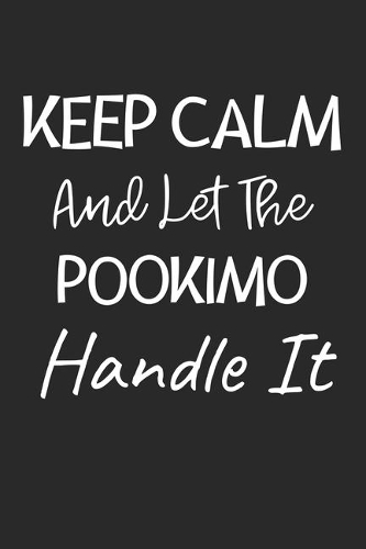 Keep Calm And Let The Pookimo Handle It: Lined Journal, 120 Pages, 6 x 9, Pookimo Dog Owner Gift Idea, Black Matte Finish (Keep Calm And Let The Pookimo Handle It Journal)