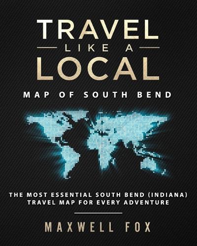 Travel Like a Local - Map of South Bend: The Most Essential South Bend (Indiana) Travel Map for Every Adventure