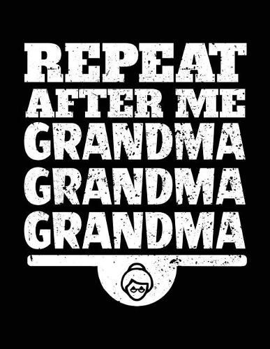 Repeat After Me Grandma Grandma Grandma: Fun Family Gifts, Blank Sketchbook For Kids (Sketch, Draw and Doodle) V2