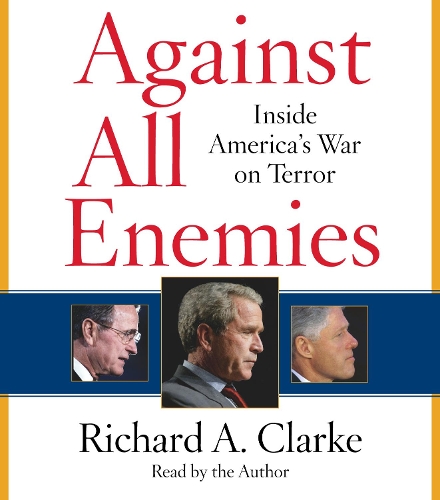 Against All Enemies: Inside America's War on Terror(A World Politics Bestseller)