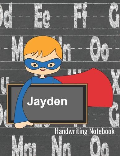 Jayden Handwriting Notebook: Writing Practice Paper - Personalized Journal with Dotted Lined Sheets and Alphabet Letters for K-3 Grade Students
