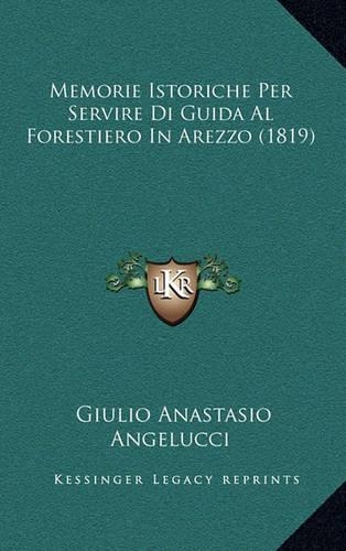 Memorie Istoriche Per Servire Di Guida Al Forestiero In Arezzo (1819)