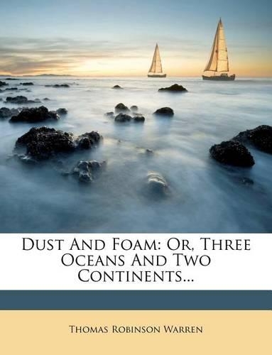 Dust and Foam: Or, Three Oceans and Two Continents...