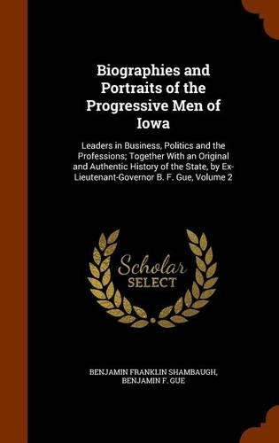 Biographies and Portraits of the Progressive Men of Iowa