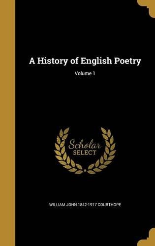 A History of English Poetry; Volume 1