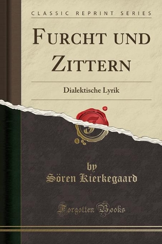 Furcht Und Zittern: Dialektische Lyrik (Classic Reprint)