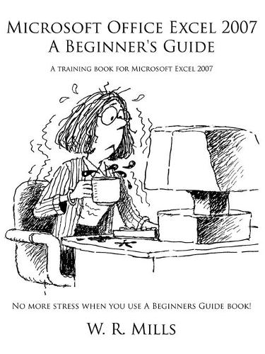 Microsoft Office Excel 2007 A Beginner's Guide
