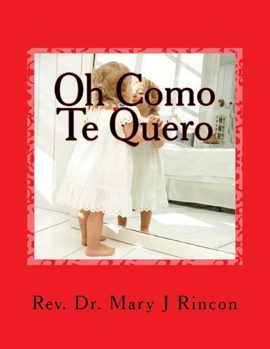 Oh Como Te Quero: rev.Dr.Mary J Rincon(3 Oh How I Love You)